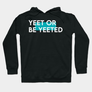 Yeet or be yeeted Hoodie